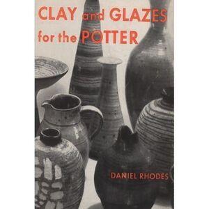 Clay and Glazes for the Potter -- Daniel Rhodes